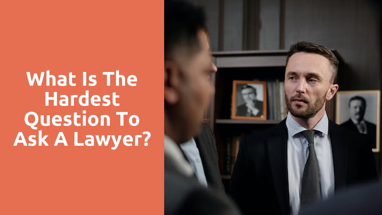 What is the hardest question to ask a lawyer?