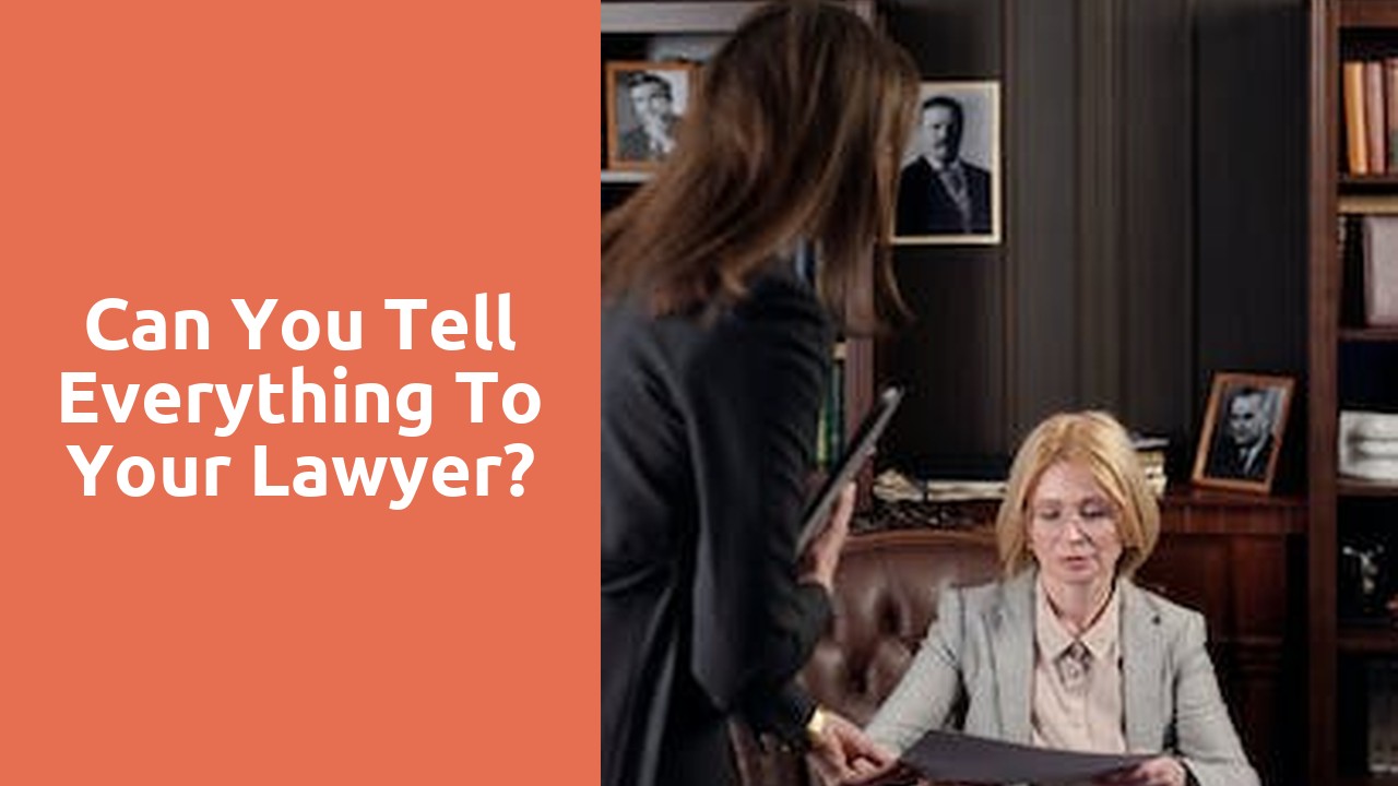 Can you tell everything to your lawyer?