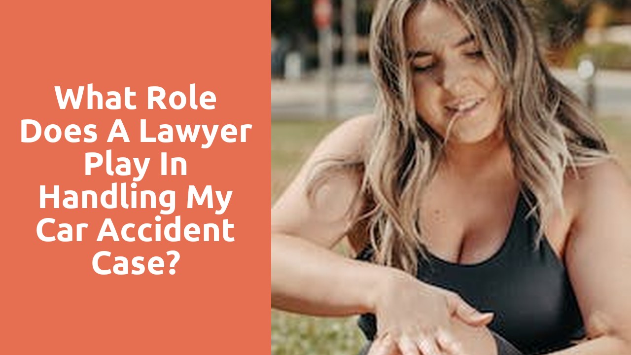 What role does a lawyer play in handling my car accident case?