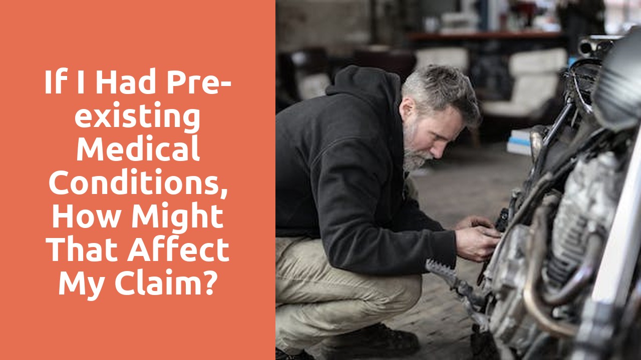 If I had pre-existing medical conditions, how might that affect my claim?