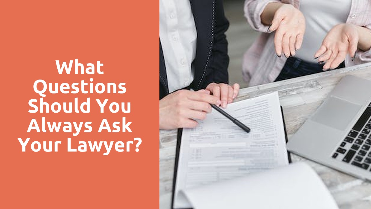 What questions should you always ask your lawyer?